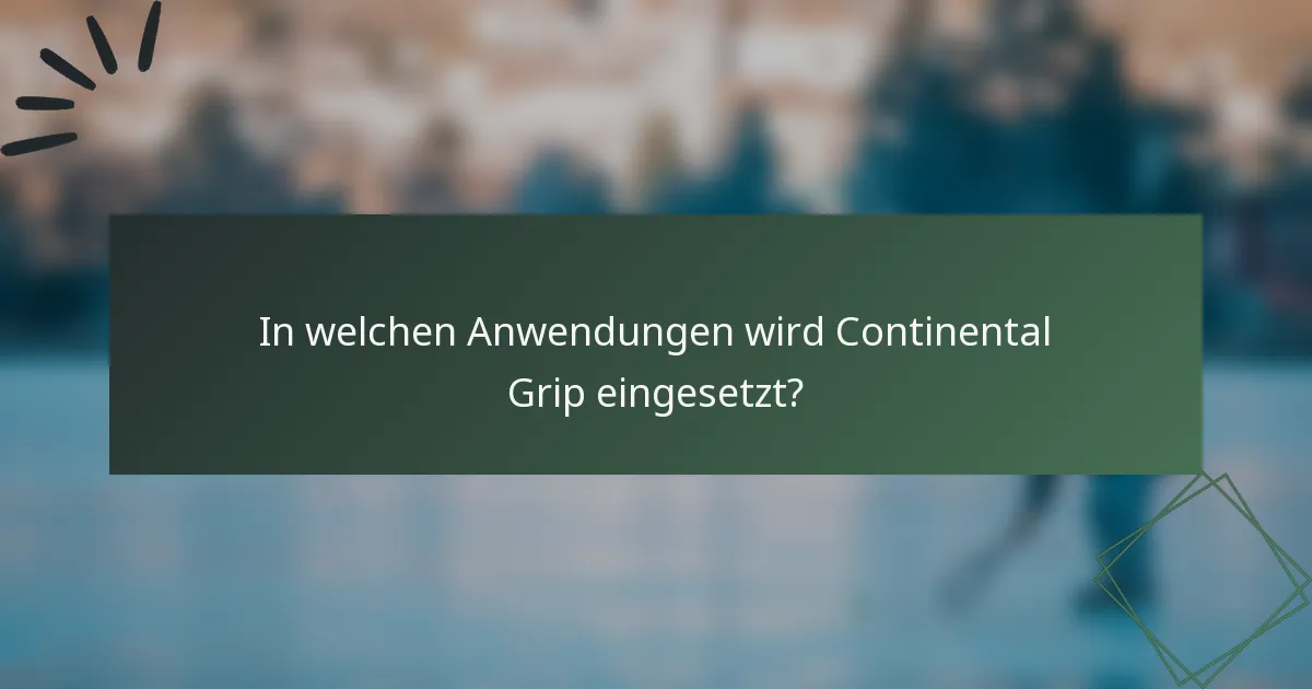 In welchen Anwendungen wird Continental Grip eingesetzt?