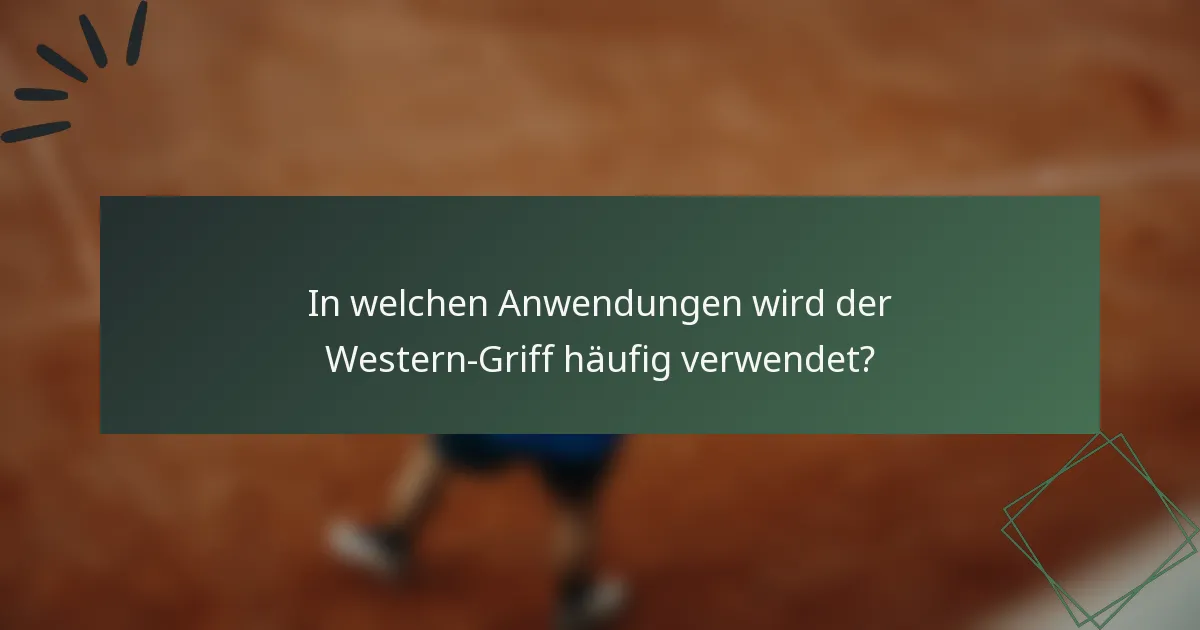 In welchen Anwendungen wird der Western-Griff häufig verwendet?