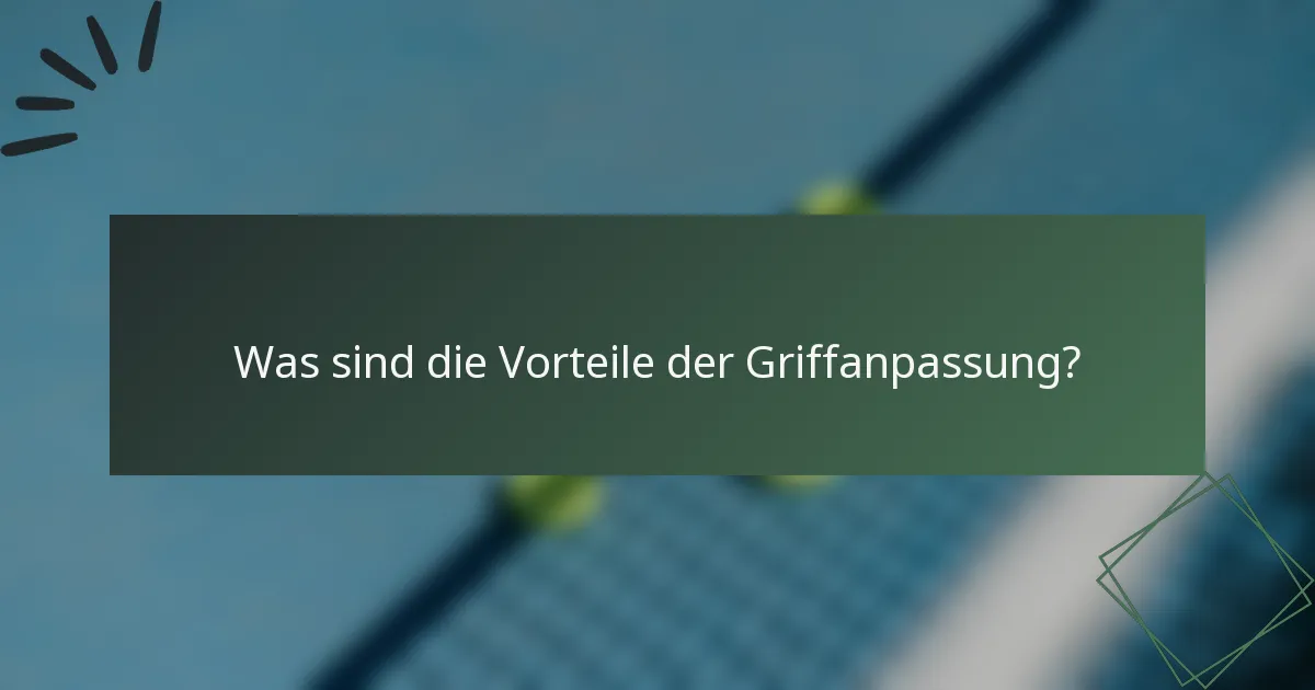 Was sind die Vorteile der Griffanpassung?