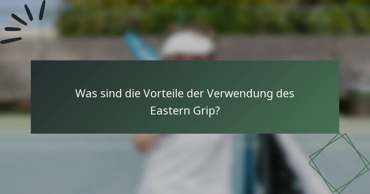 Was sind die Vorteile der Verwendung des Eastern Grip?
