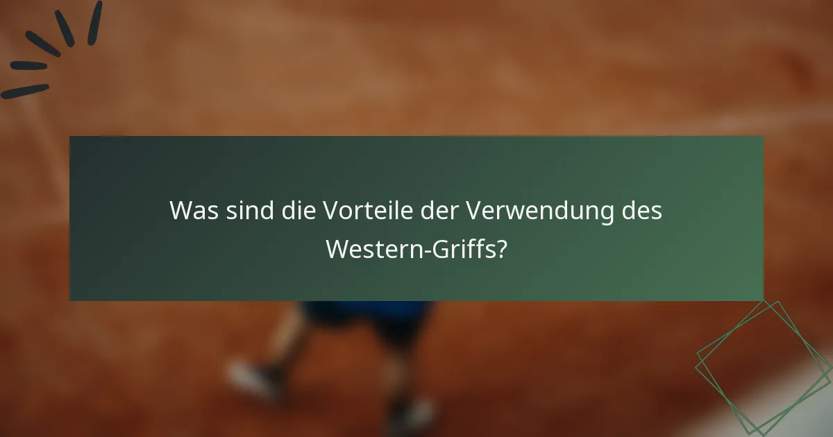 Was sind die Vorteile der Verwendung des Western-Griffs?