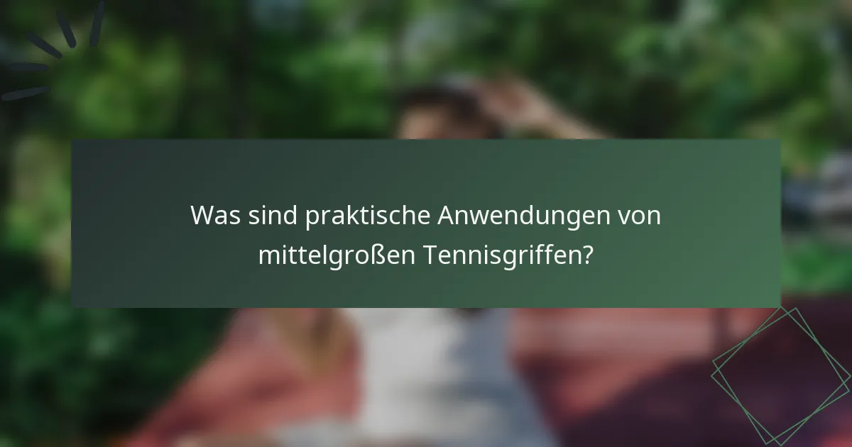 Was sind praktische Anwendungen von mittelgroßen Tennisgriffen?