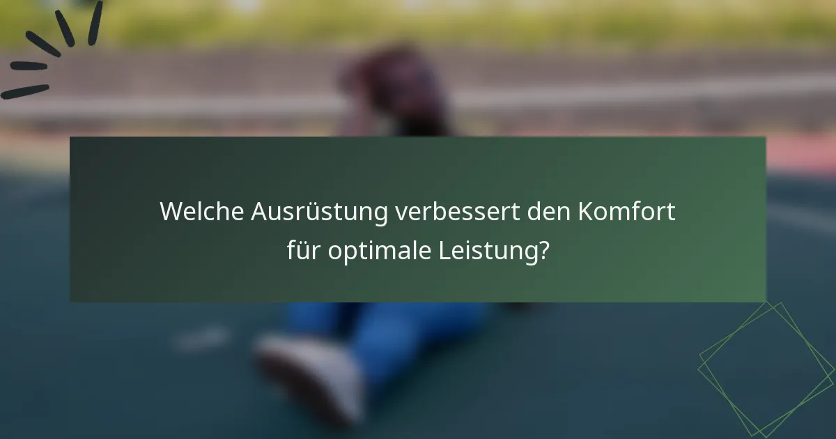 Welche Ausrüstung verbessert den Komfort für optimale Leistung?