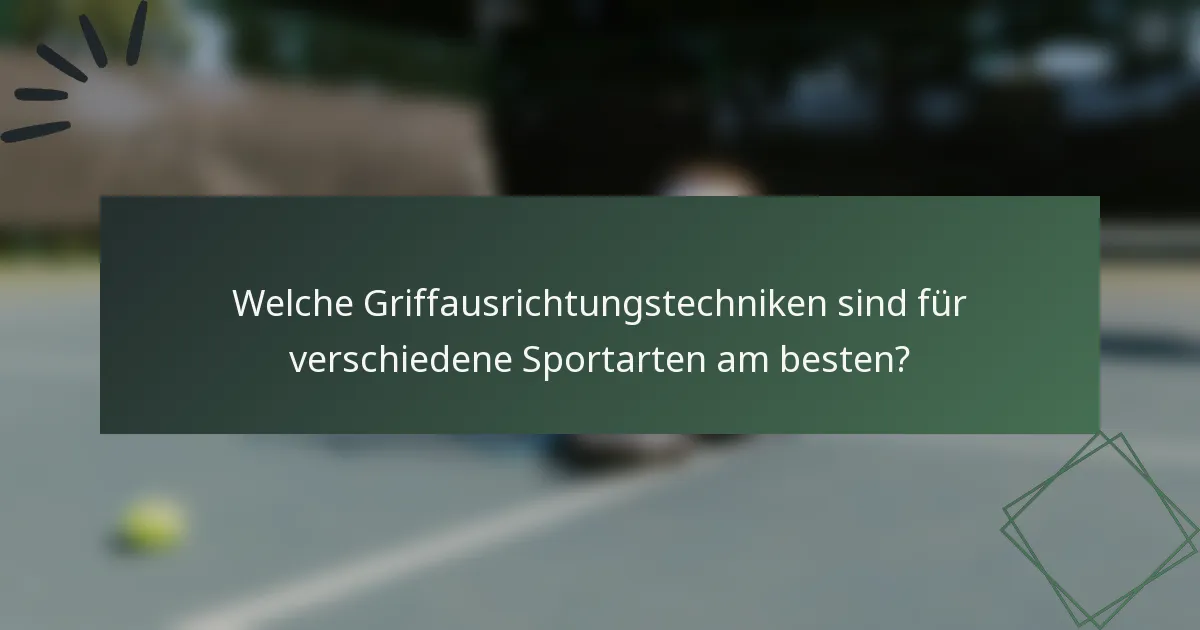 Welche Griffausrichtungstechniken sind für verschiedene Sportarten am besten?