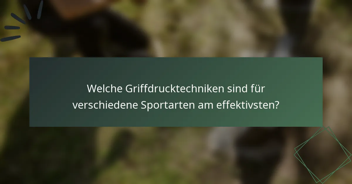 Welche Griffdrucktechniken sind für verschiedene Sportarten am effektivsten?