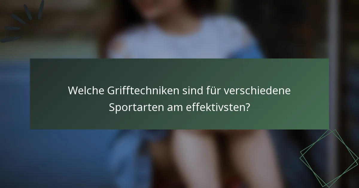 Welche Grifftechniken sind für verschiedene Sportarten am effektivsten?