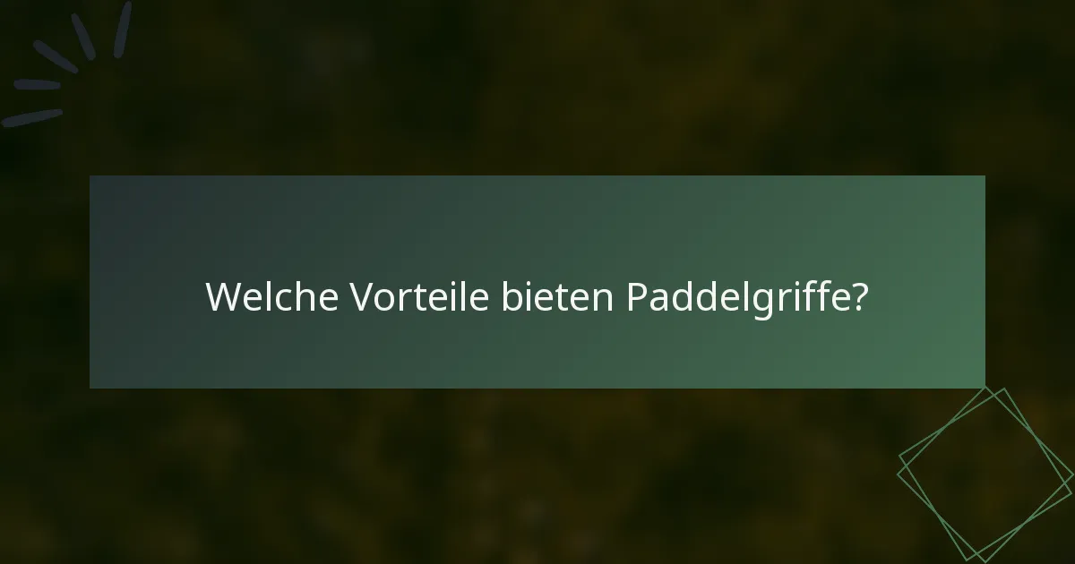 Welche Vorteile bieten Paddelgriffe?