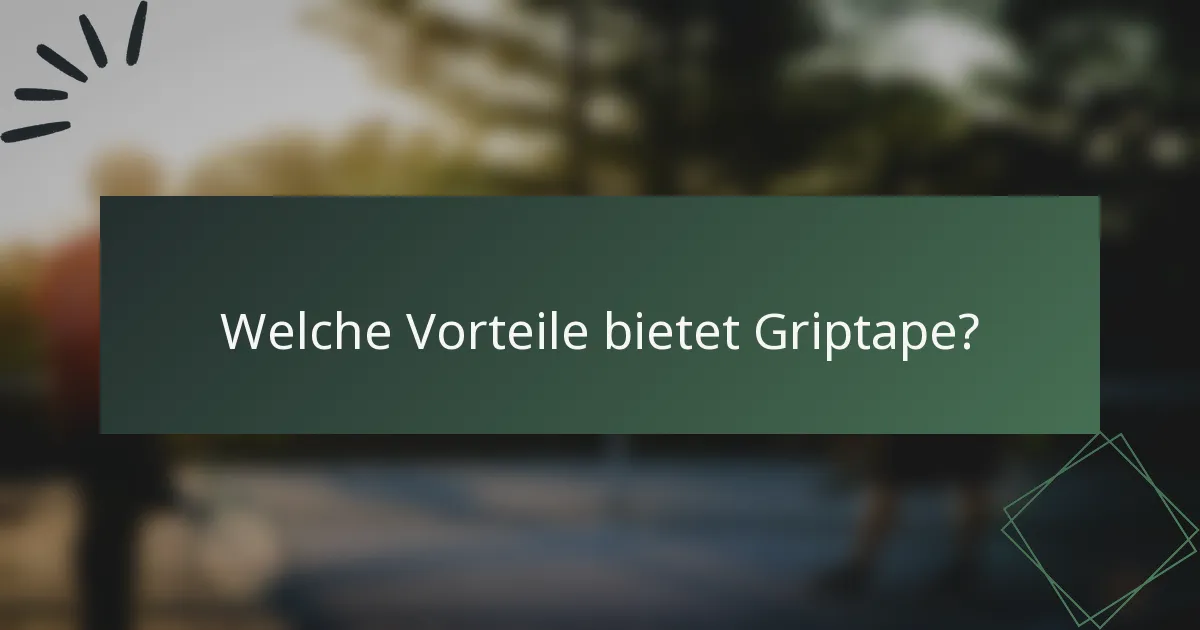 Welche Vorteile bietet Griptape?