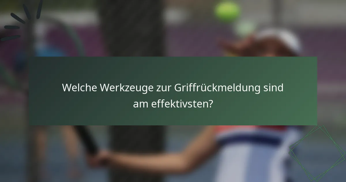 Welche Werkzeuge zur Griffrückmeldung sind am effektivsten?