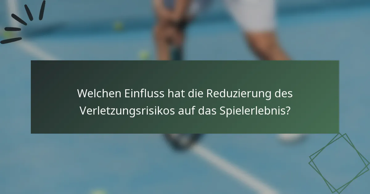 Welchen Einfluss hat die Reduzierung des Verletzungsrisikos auf das Spielerlebnis?