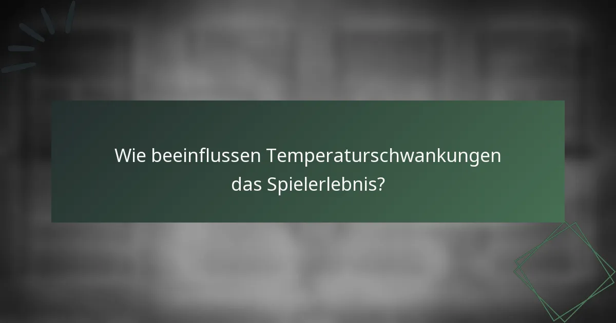 Wie beeinflussen Temperaturschwankungen das Spielerlebnis?