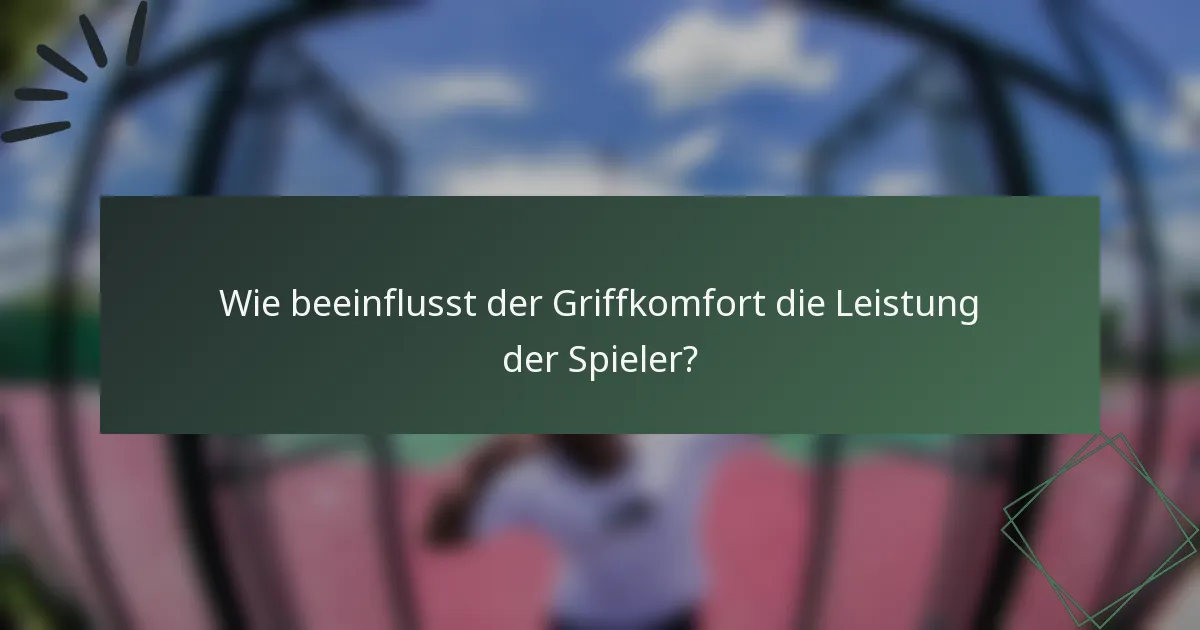 Wie beeinflusst der Griffkomfort die Leistung der Spieler?