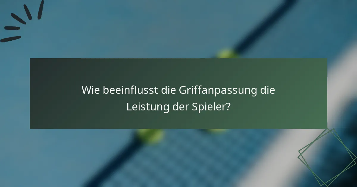 Wie beeinflusst die Griffanpassung die Leistung der Spieler?