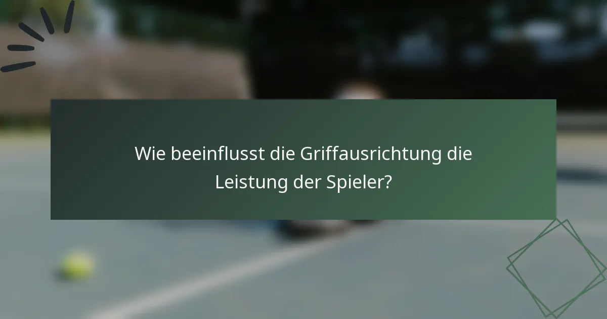 Wie beeinflusst die Griffausrichtung die Leistung der Spieler?
