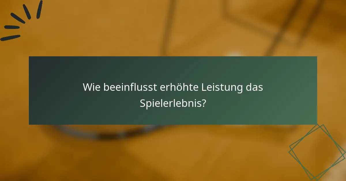 Wie beeinflusst erhöhte Leistung das Spielerlebnis?