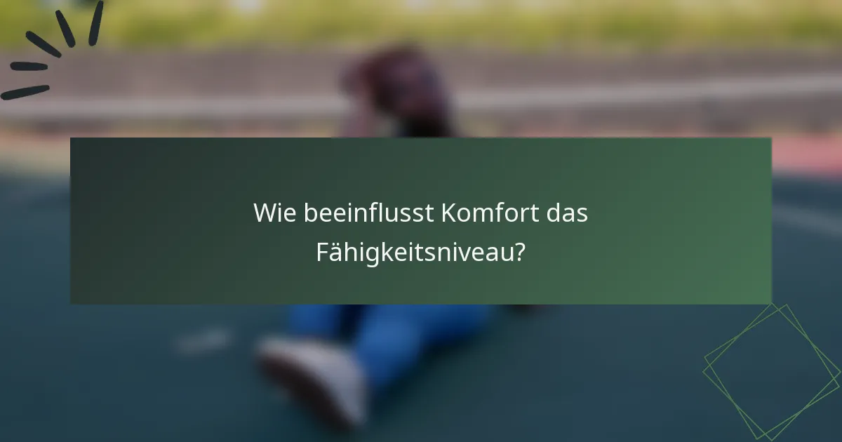 Wie beeinflusst Komfort das Fähigkeitsniveau?