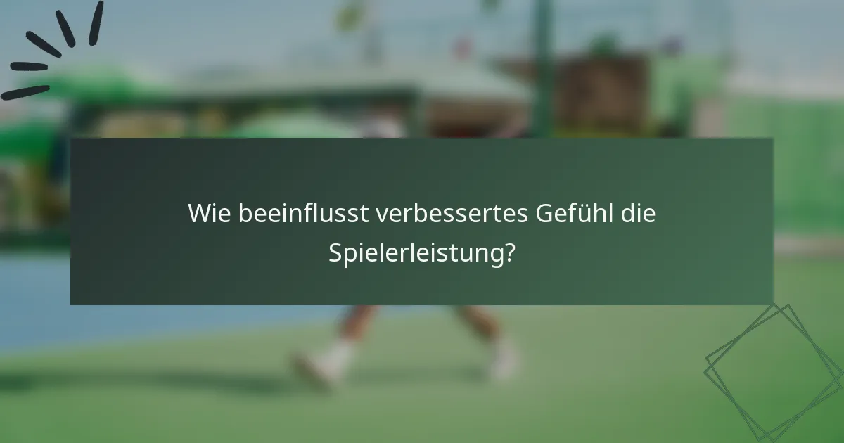 Wie beeinflusst verbessertes Gefühl die Spielerleistung?