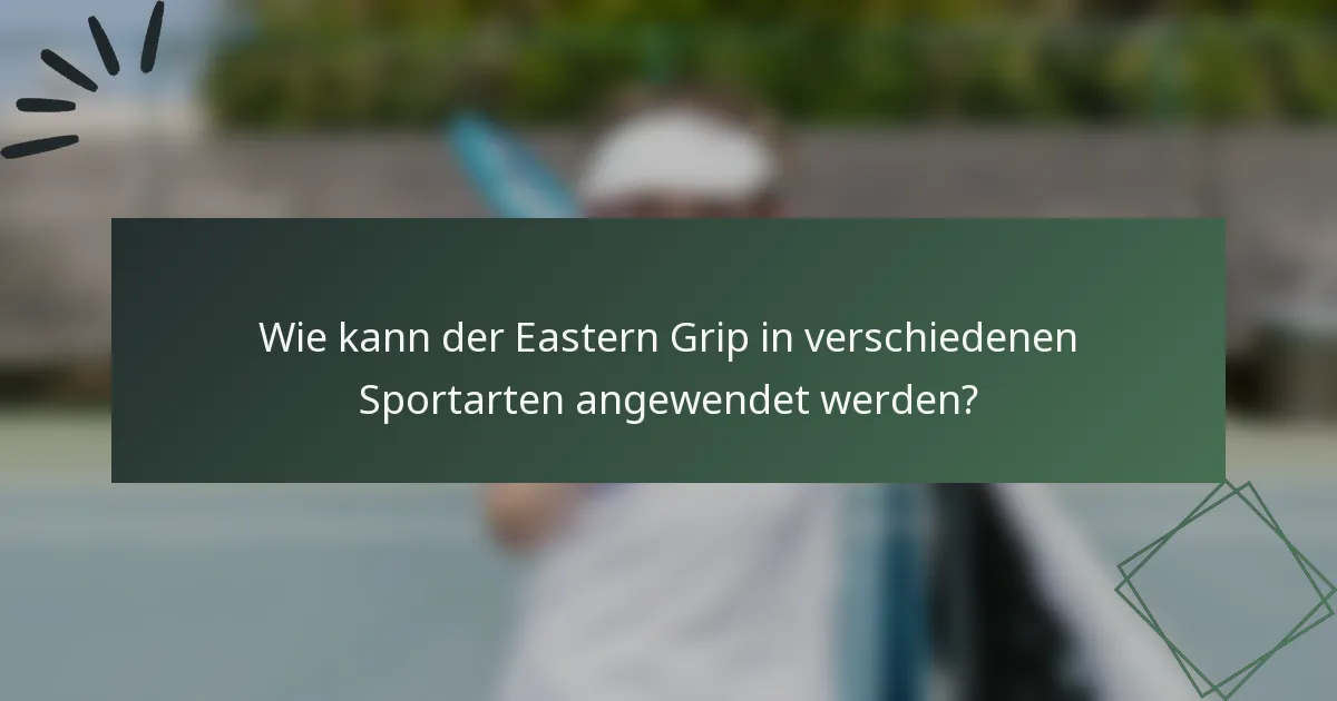 Wie kann der Eastern Grip in verschiedenen Sportarten angewendet werden?