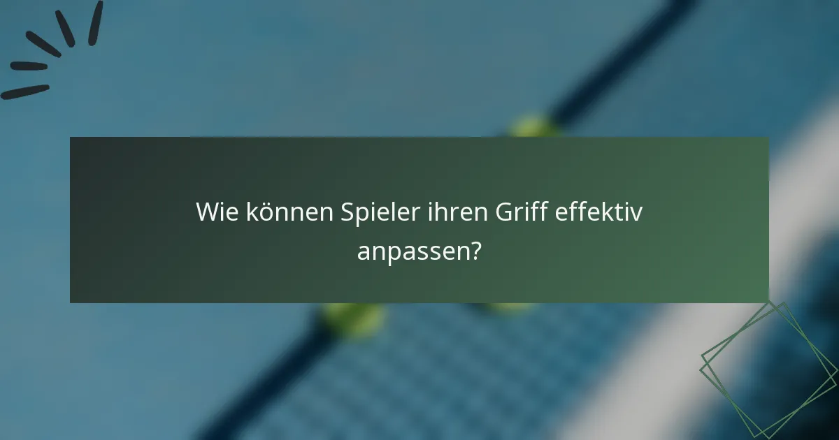 Wie können Spieler ihren Griff effektiv anpassen?