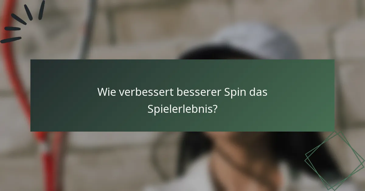 Wie verbessert besserer Spin das Spielerlebnis?