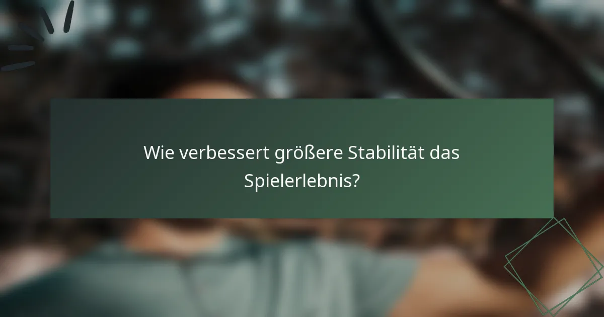 Wie verbessert größere Stabilität das Spielerlebnis?