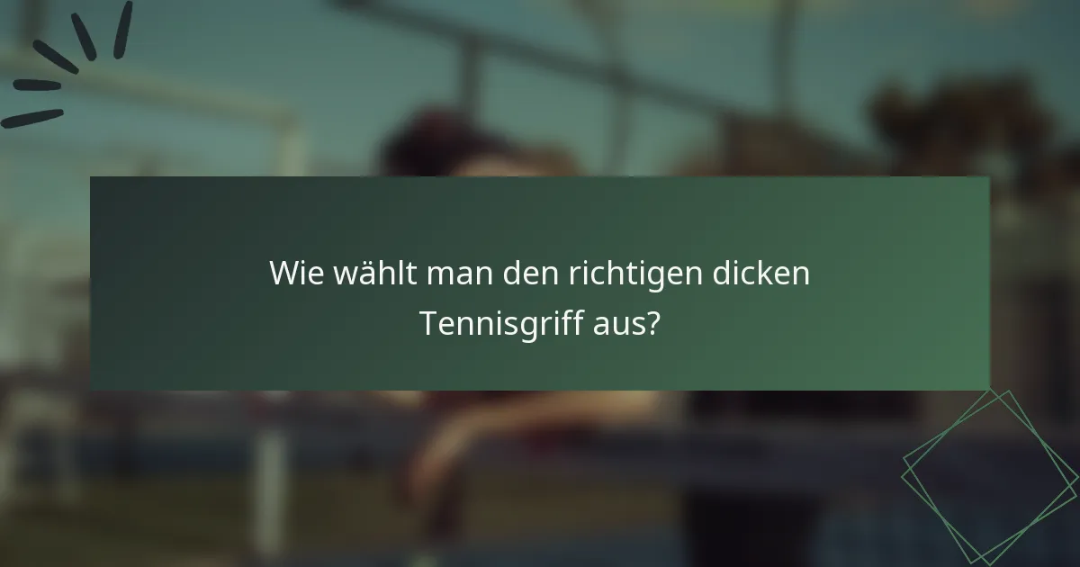 Wie wählt man den richtigen dicken Tennisgriff aus?